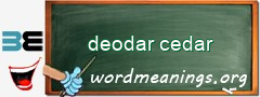 WordMeaning blackboard for deodar cedar